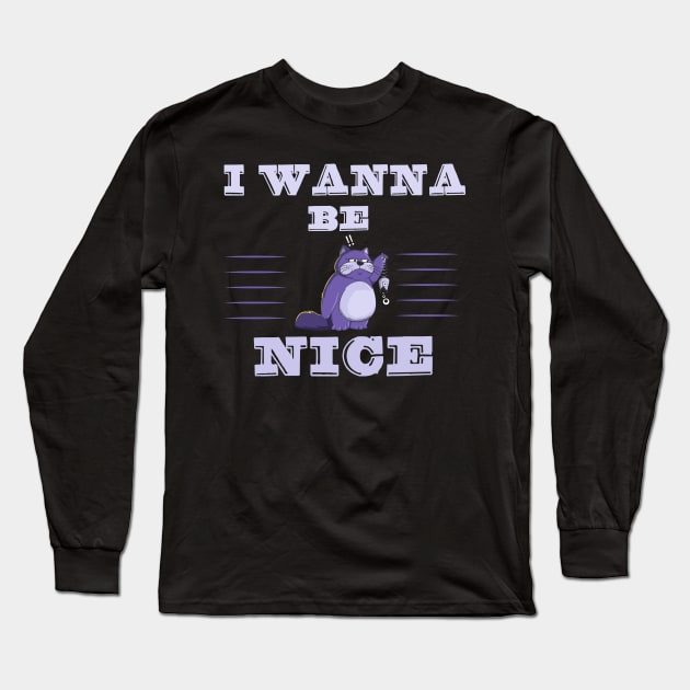 i wanna be  nice cat Long Sleeve T-Shirt by Mybazar